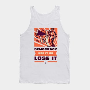 Democracy: Use It or Lose It Tank Top